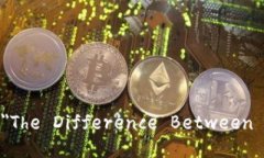 ＂冷钱包热钱包区别＂的英文翻译是 ＂The Diffe