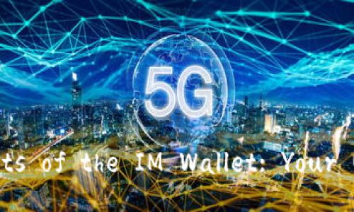 Exploring the Features and Benefits of the IM Wallet: Your Ultimate Digital Finance Companion